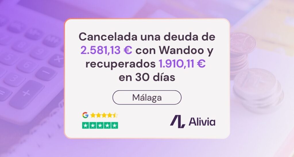 Cancelada una deuda de 2.581,13 € con Wandoo en Málaga y recuperados 1.910,11 € en 30 días